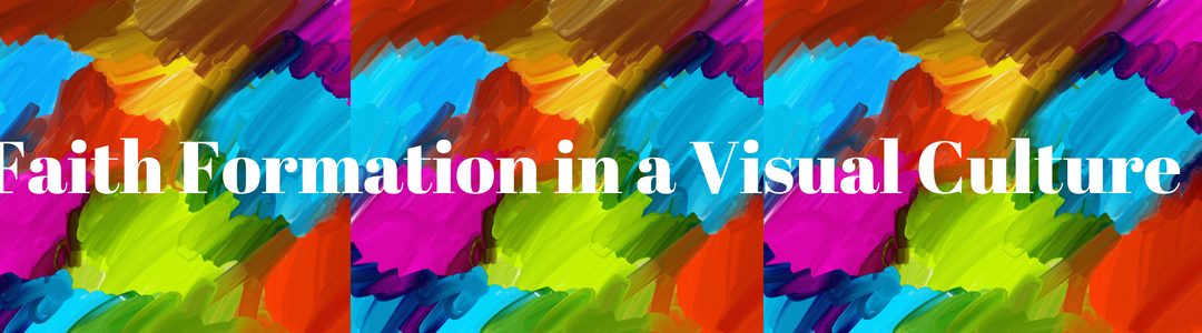 Faith Formation in a Visual Culture